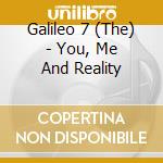 Galileo 7 (The) - You, Me And Reality cd musicale