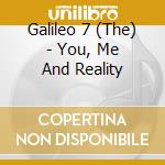 Galileo 7 (The) - You, Me And Reality cd