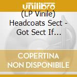 (LP Vinile) Headcoats Sect - Got Sect If You Want It! Ep vinile