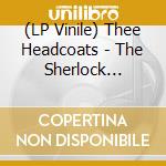 (LP Vinile) Thee Headcoats - The Sherlock Holmes Rhythm 'N' Beat Vernacular vinile