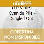 (LP Vinile) Cyanide Pills - Singled Out vinile