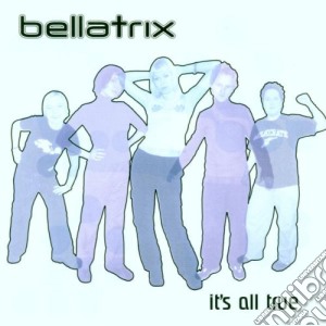 Bellatrix - It'S All True cd musicale di BELLATRIX
