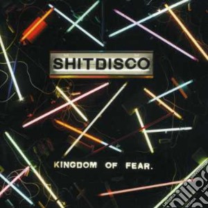 Shitdisco - Kingdom Of Fear cd musicale di SHITDISCO