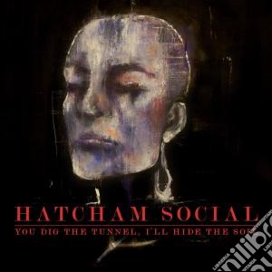 Hatcham Social - You Dig The Tunnel, I'll Hide The Soil cd musicale di Social Hatcham