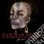 Hatcham Social - You Dig The Tunnel, I'll Hide The Soil cd