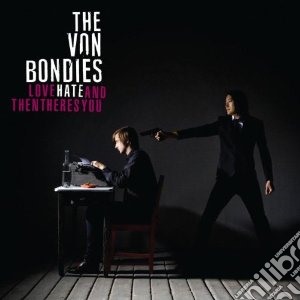 Von Bondies - Love, Hate And Then There's You cd musicale di Bondies Von