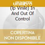 (lp Vinile) In And Out Of Control cd