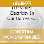 (LP Vinile) Electricity In Our Homes - Dear Shareholder vinile
