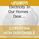Electricity In Our Homes - Dear Shareholder cd musicale di Electricity In Our Homes