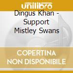 Dingus Khan - Support Mistley Swans