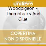 Woodpigeon - Thumbtacks And Glue cd