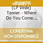 (LP Vinile) Tenner - Where Do You Come From? lp vinile
