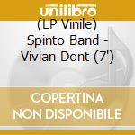 (LP Vinile) Spinto Band - Vivian Dont (7') vinile
