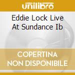 Eddie Lock Live At Sundance Ib cd