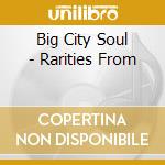 Big City Soul - Rarities From cd