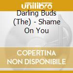 Darling Buds (The) - Shame On You cd musicale di Darling Buds (The)