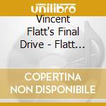 Vincent Flatt's Final Drive - Flatt Out cd musicale di VINCENT FLATTS FINAL