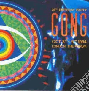 Gong - 25th Birthday Party - London, The Forum 1994 (2 Cd) cd musicale di GONG
