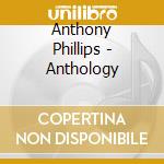 Anthony Phillips - Anthology cd musicale di Anthony Phillips