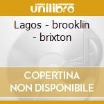 Lagos - brooklin - brixton cd