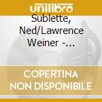 Sublette, Ned/Lawrence Weiner - Monsters From The Deep cd