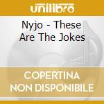 Nyjo - These Are The Jokes cd