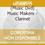 (Music Dvd) Music Makers - Clarinet cd