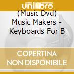 (Music Dvd) Music Makers - Keyboards For B cd