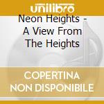 Neon Heights - A View From The Heights cd musicale di NEON HEIGHTS & ZED J