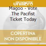 Magoo - Vote The Pacifist Ticket Today cd