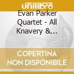 Evan Parker Quartet - All Knavery & Collusion cd