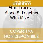 Stan Tracey - Alone & Together With Mike Osborne (2 Cd) cd musicale di Stan Tracey
