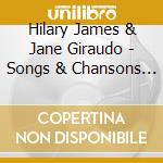 Hilary James & Jane Giraudo - Songs & Chansons - The Two Sisters (3 Cd) cd musicale di Hilary James & Jane Giraudo