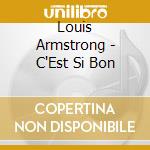 Louis Armstrong - C'Est Si Bon cd musicale di Louis Armstrong