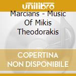 Marcians - Music Of Mikis Theodorakis cd musicale di Marcians