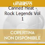 Canned Heat - Rock Legends Vol 1 cd