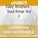 Isley Brothers - Soul Kings Vol 1 cd