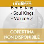 Ben E. King - Soul Kings - Volume 3 cd