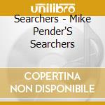 Searchers - Mike Pender'S Searchers cd musicale di Searchers