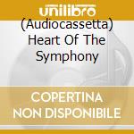 (Audiocassetta) Heart Of The Symphony cd