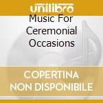 Music For Ceremonial Occasions cd
