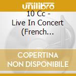 10 Cc - Live In Concert (French Import) cd