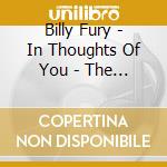 Billy Fury - In Thoughts Of You - The Best Of Billy cd musicale di Billy Fury