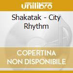 Shakatak - City Rhythm cd musicale di Shakatak