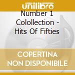 Number 1 Colollection - Hits Of Fifties cd musicale di Number 1 Colollection