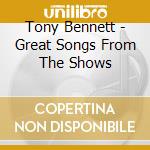 Tony Bennett - Great Songs From The Shows cd musicale di Tony Bennett