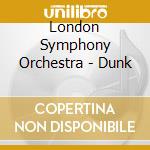 London Symphony Orchestra - Dunk cd musicale di London Symphony Orchestra