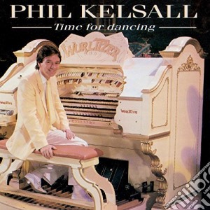 Phil Kelsall - Time For Dancing cd musicale di Phil Kelsall