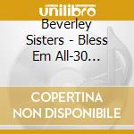 Beverley Sisters - Bless Em All-30 Wartime....... cd musicale di Beverley Sisters
