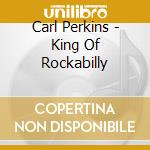 Carl Perkins - King Of Rockabilly cd